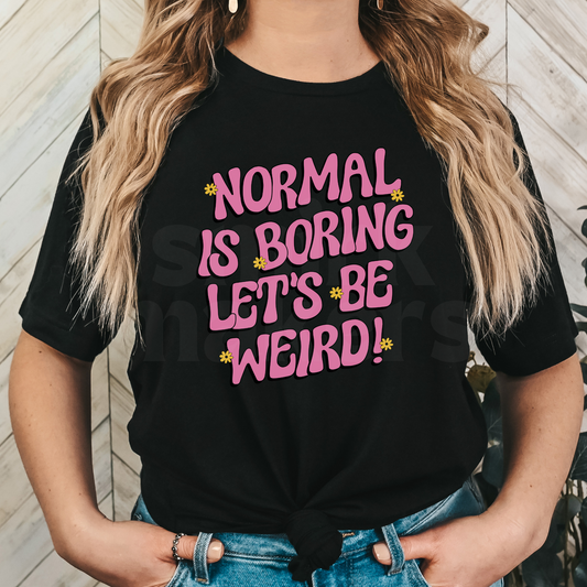 Normal is boring Tee