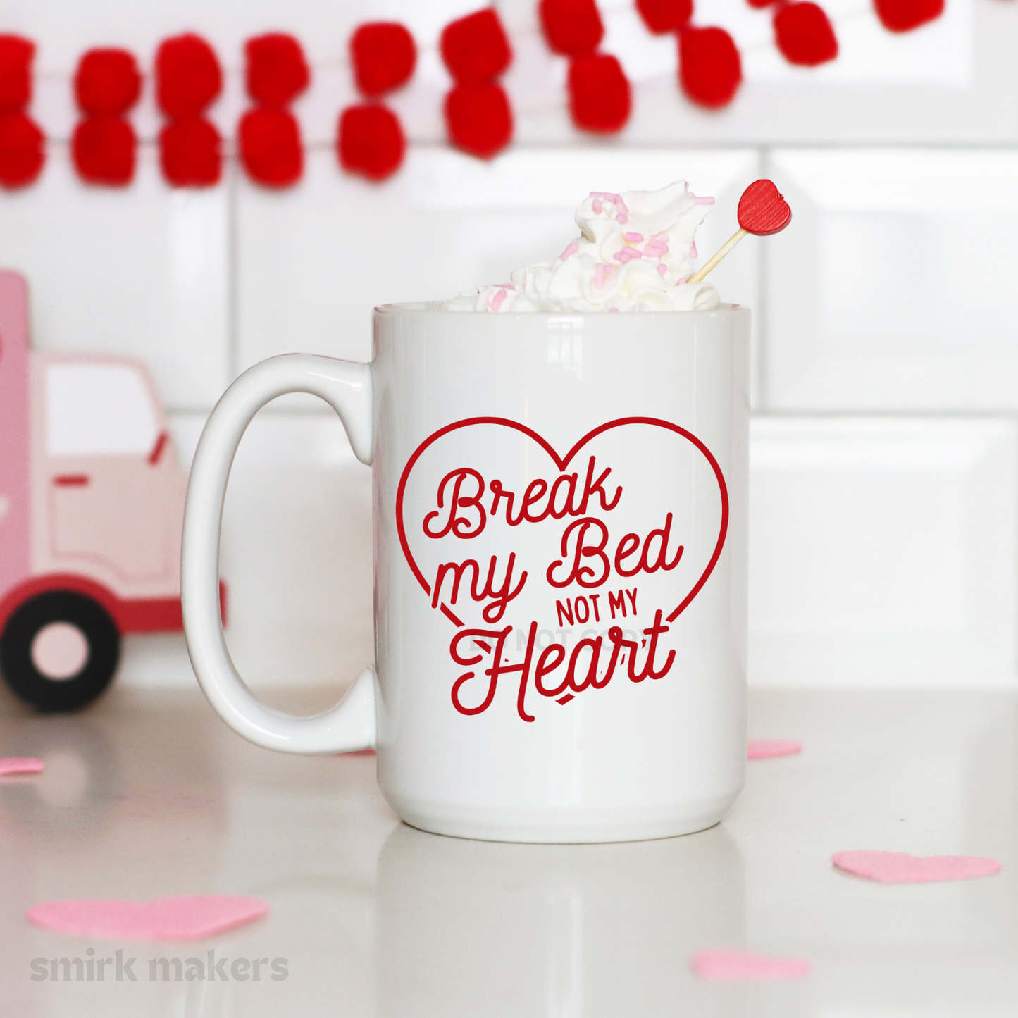 Valentine's "Break my bed not my heart" 15 oz mug.